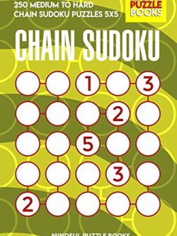 Chain Sudoku: 250 Medium to Hard Chain Sudoku Puzzles 5x5