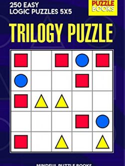 Trilogy Puzzle: 250 Easy Logic Puzzles 5x5