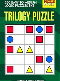 Trilogy Puzzle: 250 Easy to Medium Logic Puzzles 5x5