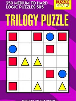 Trilogy Puzzle: 250 Medium to Hard Logic Puzzles 5x5