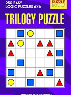 Trilogy Puzzle: 250 Easy Logic Puzzles 6x6