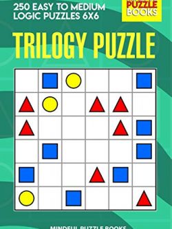 Trilogy Puzzle: 250 Easy to Medium Logic Puzzles 6x6