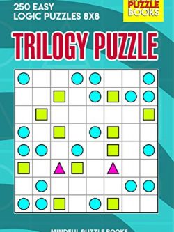Trilogy Puzzle: 250 Easy Logic Puzzles 8x8