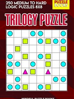 Trilogy Puzzle: 250 Medium to Hard Logic Puzzles 8x8
