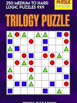 Trilogy Puzzle: 250 Medium to Hard Logic Puzzles 9x9