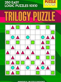 Trilogy Puzzle: 250 Easy Logic Puzzles 10x10