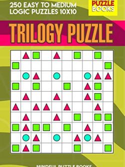 Trilogy Puzzle: 250 Easy to Medium Logic Puzzles 10x10
