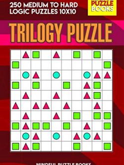 Trilogy Puzzle: 250 Medium to Hard Logic Puzzles 10x10