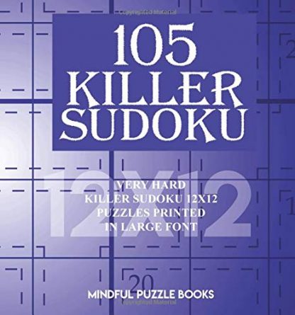 105 Killer Sudoku: Very Hard Killer Sudoku 12x12 Puzzles Printed in Large Font