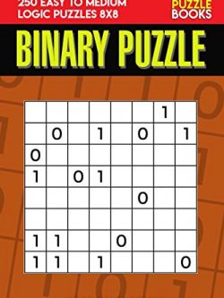 Binary Puzzle: 250 Easy to Medium Logic Puzzles 8x8
