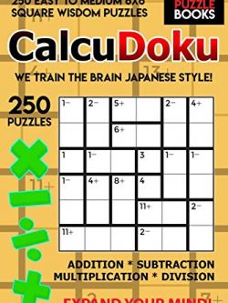CalcuDoku: 250 Easy to Medium 6x6 Square Wisdom Puzzles