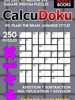 CalcuDoku: 250 Easy to Medium 8x8 Square Wisdom Puzzles