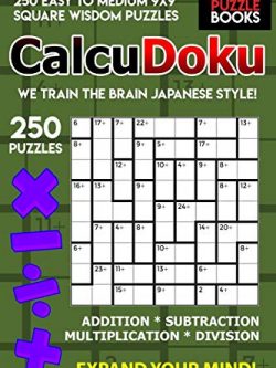CalcuDoku: 250 Easy to Medium 9x9 Square Wisdom Puzzles