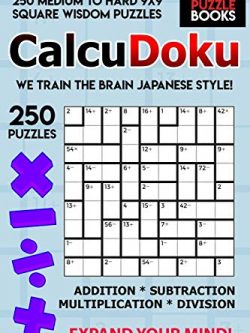 CalcuDoku: 250 Medium to Hard 9x9 Square Wisdom Puzzles