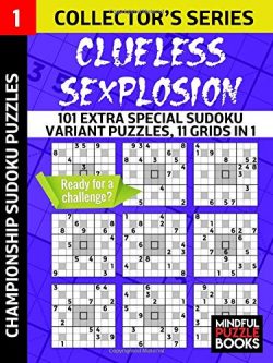 Clueless SExplosion: 101 Extra Special Sudoku Variant Puzzles, 11 grids in 1