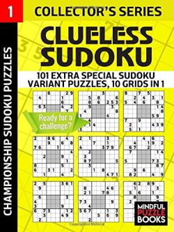 Clueless Sudoku: 101 Extra Special Sudoku Variant Puzzles, 10 grids in 1