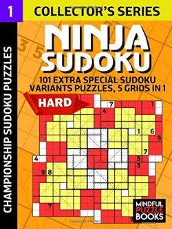 Ninja Sudoku: 101 Extra Special Sudoku Variant Puzzles, 5 grids in 1