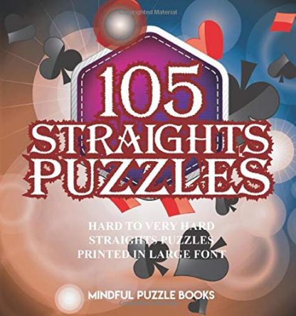 105 Straights Puzzles: Hard to Very Hard Straights Puzzles Printed in Large Font
