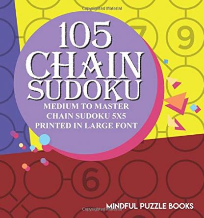 105 Chain Sudoku: Medium to Master Chain Sudoku 5x5 Printed in Large Font