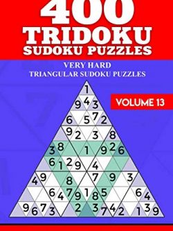 400 Tridoku Sudoku Puzzles: Very Hard Triangular Sudoku Puzzles (Volume 13)