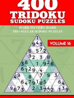 400 Tridoku Sudoku Puzzles: Hard to Very Hard Triangular Sudoku Puzzles (Volume 16)