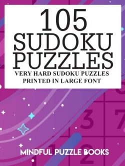 105 Sudoku Puzzles: Very Hard Sudoku Puzzles Printed in Large Font (Volume 21)