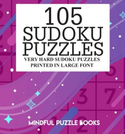 105 Sudoku Puzzles: Very Hard Sudoku Puzzles Printed in Large Font (Volume 21)
