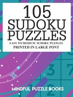 105 Sudoku Puzzles: Easy to Medium Sudoku Puzzles Printed in Large Font (Volume 22)