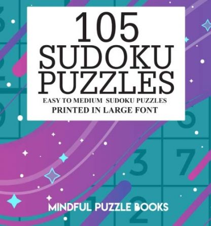 105 Sudoku Puzzles: Easy to Medium Sudoku Puzzles Printed in Large Font (Volume 22)