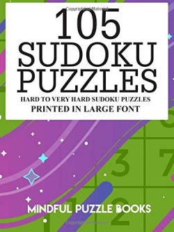 105 Sudoku Puzzles: Hard to Very Hard Sudoku Puzzles Printed in Large Font (Volume 24)