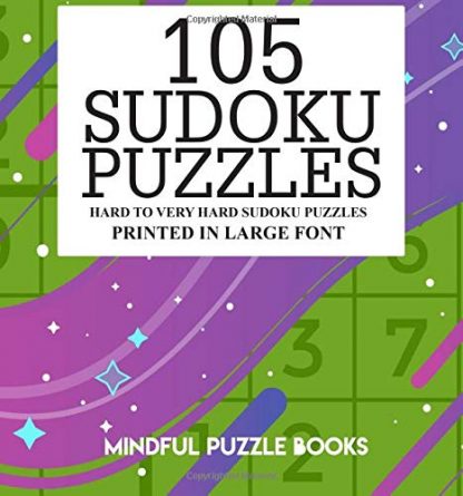 105 Sudoku Puzzles: Hard to Very Hard Sudoku Puzzles Printed in Large Font (Volume 24)