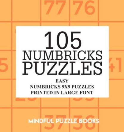 105 Numbricks Puzzles: Easy Numbricks 9x9 Puzzles Printed in Large Font (Volume 30)