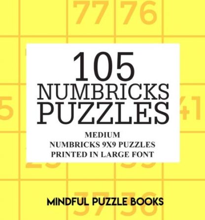 105 Numbricks Puzzles: Medium Numbricks 9x9 Puzzles Printed in Large Font (Volume 31)