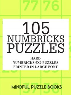 105 Numbricks Puzzles: Hard Numbricks 9x9 Puzzles Printed in Large Font (Volume 32)