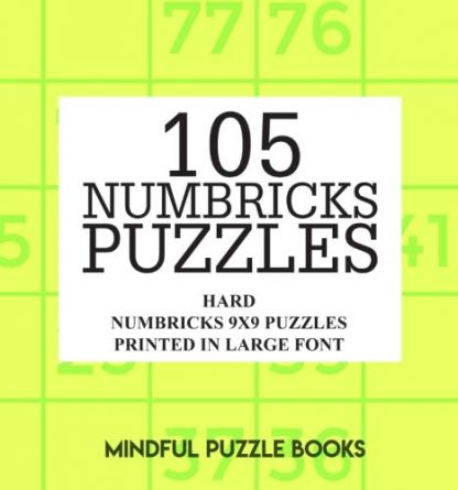 105 Numbricks Puzzles: Hard Numbricks 9x9 Puzzles Printed in Large Font (Volume 32)