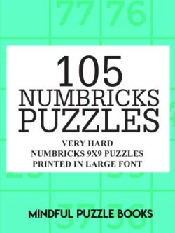 105 Numbricks Puzzles: Very Hard Numbricks 9x9 Puzzles Printed in Large Font (Volume 33)