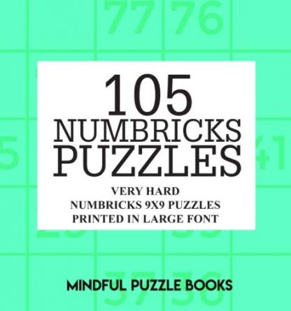 105 Numbricks Puzzles: Very Hard Numbricks 9x9 Puzzles Printed in Large Font (Volume 33)