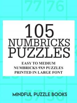 105 Numbricks Puzzles: Easy to Medium Numbricks 9x9 Puzzles Printed in Large Font (Volume 34)