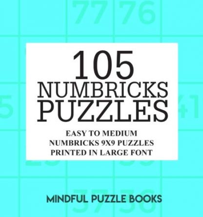 105 Numbricks Puzzles: Easy to Medium Numbricks 9x9 Puzzles Printed in Large Font (Volume 34)
