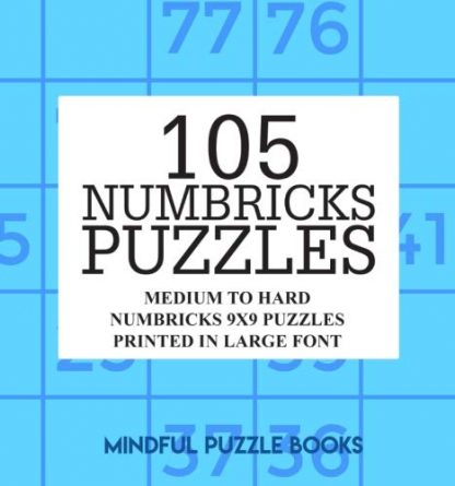 105 Numbricks Puzzles: Medium to Hard Numbricks 9x9 Puzzles Printed in Large Font (Volume 35)