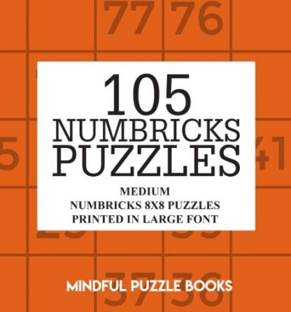 105 Numbricks Puzzles: Medium Numbricks 8x8 Puzzles Printed in Large Font (Numbricks Collection) (Volume 39)