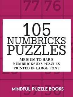 105 Numbricks Puzzles: Medium to Hard Numbricks 8x8 Puzzles Printed in Large Font (Volume 43)