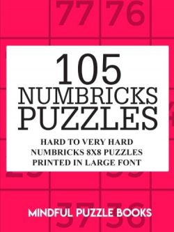 105 Numbricks Puzzles: Hard to Very Hard Numbricks 8x8 Puzzles Printed in Large Font (Volume 44)