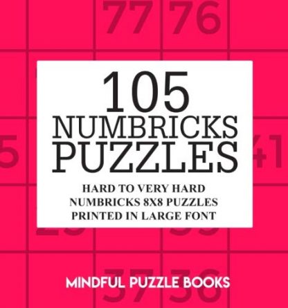 105 Numbricks Puzzles: Hard to Very Hard Numbricks 8x8 Puzzles Printed in Large Font (Volume 44)
