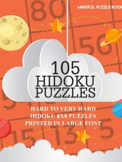 105 Hidoku Puzzles: Hard to Very Hard Hidoku 8x8 Puzzles Printed in Large Font (Volume 44)