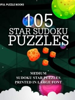 105 Star Sudoku Puzzles: Medium Sudoku Star Puzzles Printed in Large Font (Volume 19)