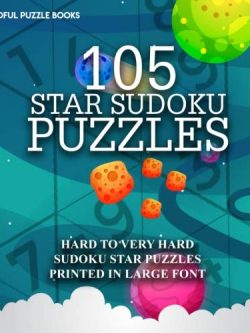 105 Star Sudoku Puzzles: Hard to Very Hard Sudoku Star Puzzles Printed in Large Font (Volume 24)