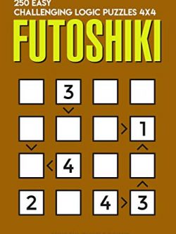 Futoshiki: 250 Easy Challenging Logic Puzzles 4x4