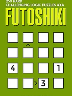 Futoshiki: 250 Hard Challenging Logic Puzzles 4x4