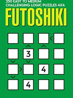 Futoshiki: 250 Easy to Medium Challenging Logic Puzzles 4x4